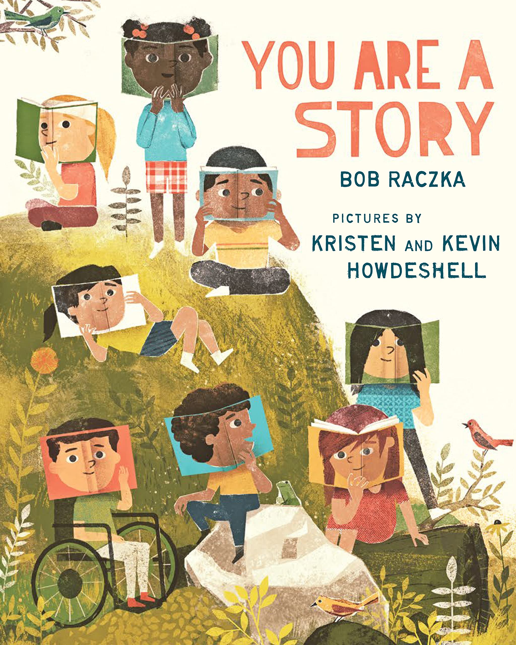 Cover depicting a large grass hill on left hand side and center of cover. Six children from different walks of life and race adorn the cover holding books that also mimic their face. Orange font on the top right corner states the title "You Are A Story" by Bob Raczka.